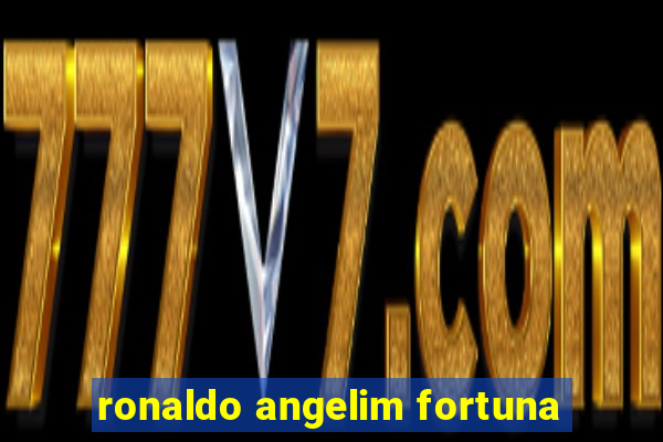 ronaldo angelim fortuna